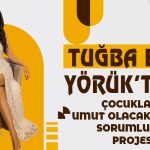 Tuğba Ece Yörük’ten Çocuklara Umut Olacak Sosyal Sorumluluk Projesi