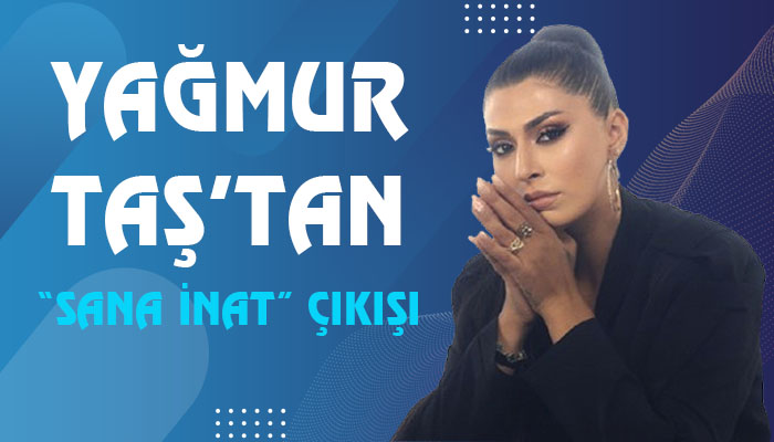 Yağmur Taş’tan “Sana İnat” Çıkışı