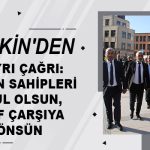 Keskin’den İki Ayrı Çağrı: Dükkân Sahipleri Makul Olsun, Esnaf Çarşıya Dönsün