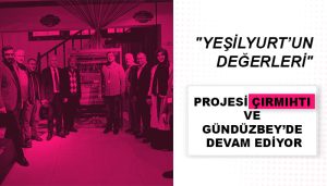 “Yeşilyurt’un Değerleri” Projesi Çırmıhtı ve Gündüzbey’de Devam Ediyor