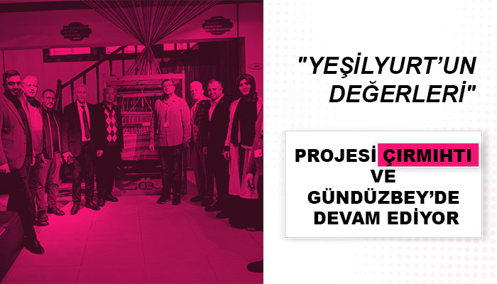 “Yeşilyurt’un Değerleri” Projesi Çırmıhtı ve Gündüzbey’de Devam Ediyor