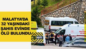 Malatya’da 32 Yaşındaki Şahıs Evinde Ölü Bulundu