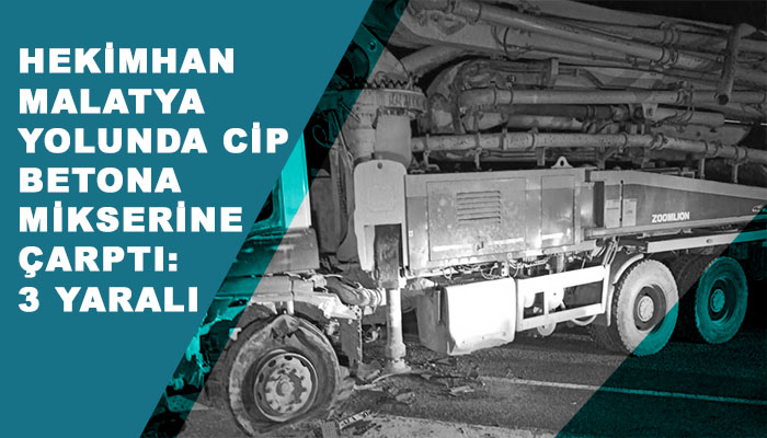 Hekimhan-Malatya Yolunda Cip Beton Mikserine Çarptı: 3 Yaralı