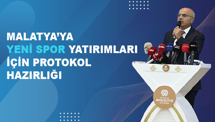 Malatya’ya Yeni Spor Yatırımları İçin Protokol Hazırlığı