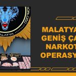 Malatya’da Geniş Çaplı Narkotik Operasyonu