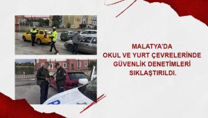 Malatya’da Okul ve Yurt Çevrelerinde Güvenlik Denetimleri Sıklaştırıldı.
