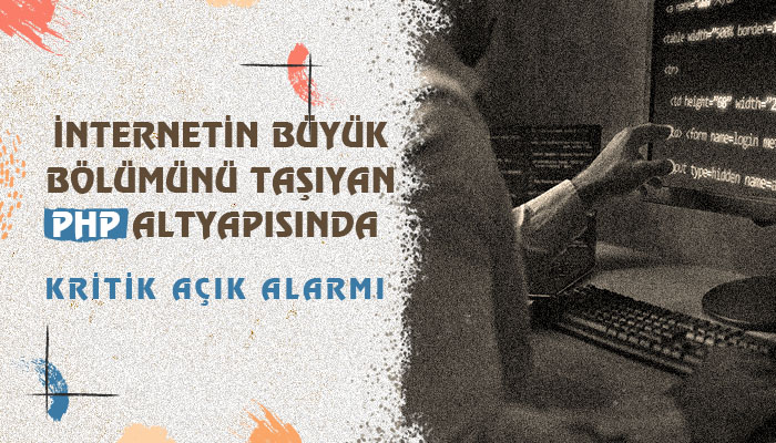 İnternetin Büyük Bölümünü Taşıyan PHP Altyapısında Kritik Açık Alarmı