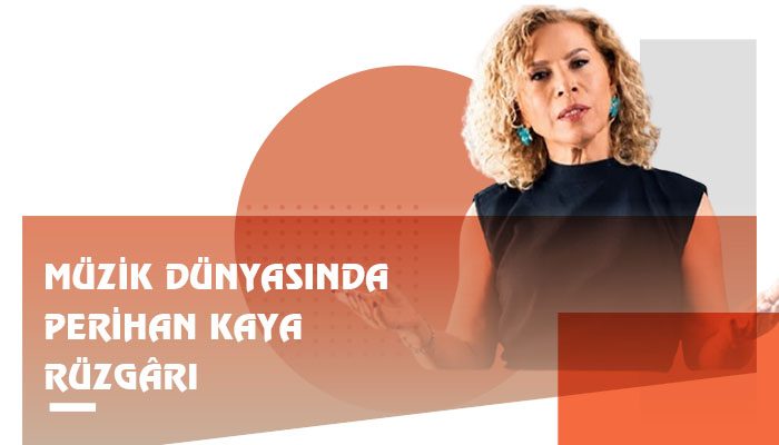 Müzik Dünyasında Perihan Kaya Rüzgârı