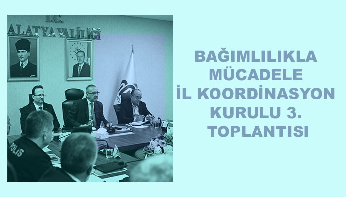 Bağımlılıkla Mücadele İl Koordinasyon Kurulu 3. Toplantısı