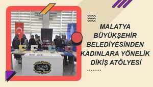 Malatya Büyükşehir Belediyesinden Kadınlara Yönelik Dikiş Atölyesi