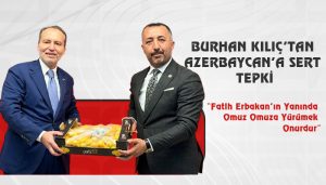 Burhan Kılıç’tan Azerbaycan’a Sert Tepki