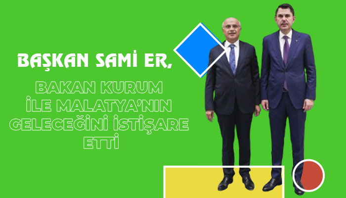 Başkan Sami Er, Bakan Kurum İle Malatya’nın Geleceğini İstişare Etti