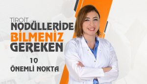 Tiroit  Nodülleri Hakkında Bilmeniz Gereken 10 Önemli Nokta